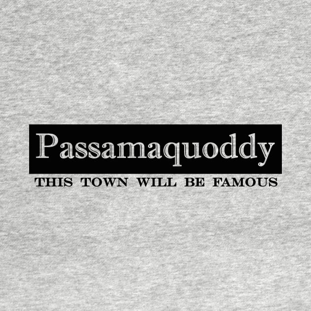 Passamaquoddy this town will be famous by NotComplainingJustAsking